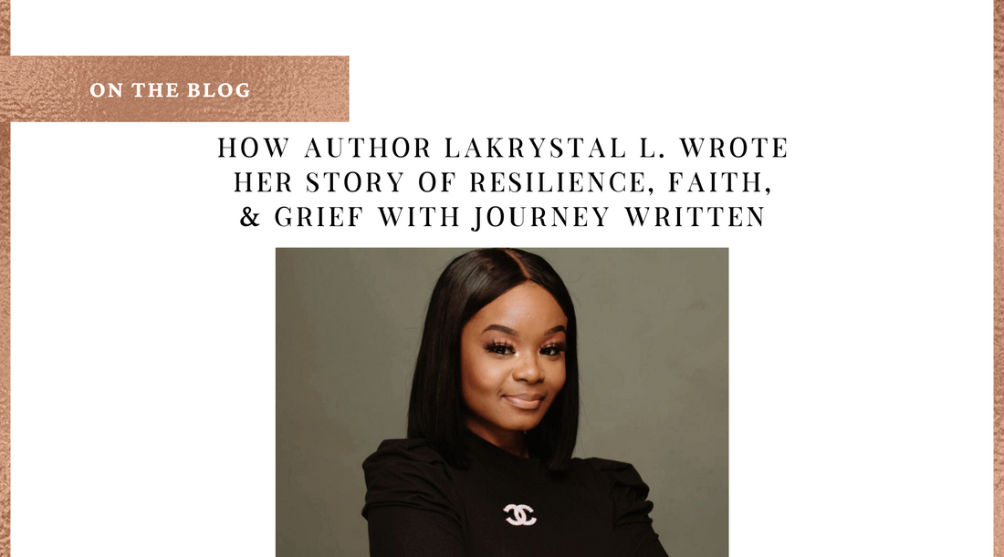 How Author LaKrystal L. Wrote her Story of Resilience, Faith, & Grief with Journey Written