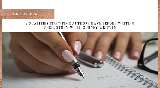 5 Qualities First-Time Authors have before Writing Their Story With Journey Written