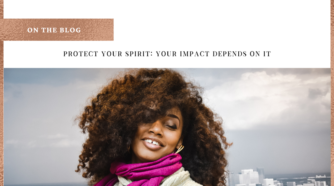 Protect your Spirit: Your Impact Depends on It