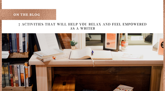 7 activities that will help you relax and feel empowered as a writer